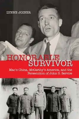 Honorable superviviente: la China de Mao, los Estados Unidos de McCarthy y la persecución de John S. Service - Honorable Survivor: Mao's China, McCarthy's America, and the Prosecution of John S. Service