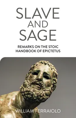 Esclavo y sabio: Observaciones sobre el manual estoico de Epicteto - Slave and Sage: Remarks on the Stoic Handbook of Epictetus