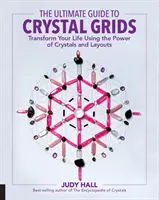 La Guía Definitiva de las Rejillas de Cristales: Transforma Tu Vida Usando el Poder de los Cristales y los Esquemas - The Ultimate Guide to Crystal Grids: Transform Your Life Using the Power of Crystals and Layouts