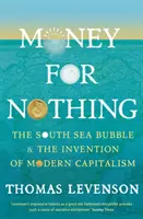 Dinero a cambio de nada - La burbuja de los mares del Sur y la invención del capitalismo moderno - Money For Nothing - The South Sea Bubble and the Invention of Modern Capitalism