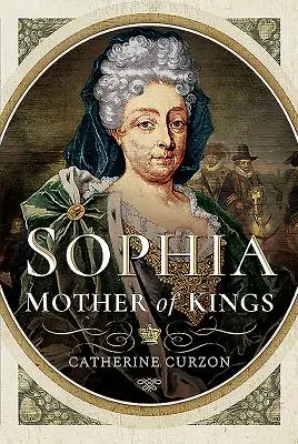 Sophia: Madre de Reyes: The Finest Queen Britain Never Had - Sophia: Mother of Kings: The Finest Queen Britain Never Had