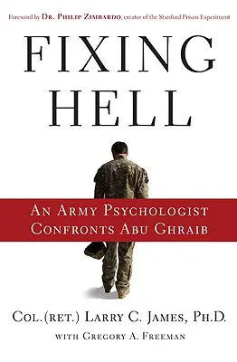 Arreglar el infierno: Un psicólogo del ejército se enfrenta a Abu Ghraib - Fixing Hell: An Army Psychologist Confronts Abu Ghraib