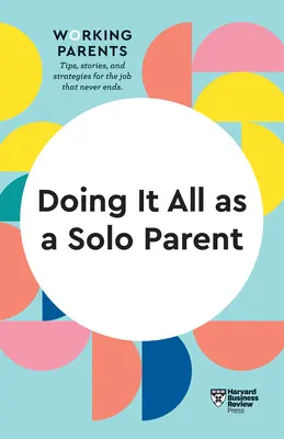 Hacerlo todo como padre soltero (HBR Working Parents Series) - Doing It All as a Solo Parent (HBR Working Parents Series)