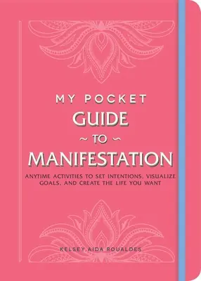 Mi Guía de Bolsillo para la Manifestación: Actividades en Cualquier Momento para Establecer Intenciones, Visualizar Metas y Crear la Vida que Deseas - My Pocket Guide to Manifestation: Anytime Activities to Set Intentions, Visualize Goals, and Create the Life You Want