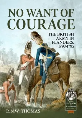 No falta valor: El ejército británico en Flandes, 1793-1795 - No Want of Courage: The British Army in Flanders, 1793-1795