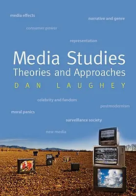 Estudios sobre los medios de comunicación: Teorías y enfoques - Media Studies: Theories and Approaches