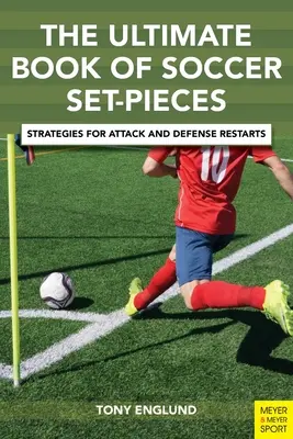 El libro definitivo del fútbol a balón parado: Estrategias para reanudar el ataque y la defensa - The Ultimate Book of Soccer Set-Pieces: Strategies for Attack and Defense Restarts