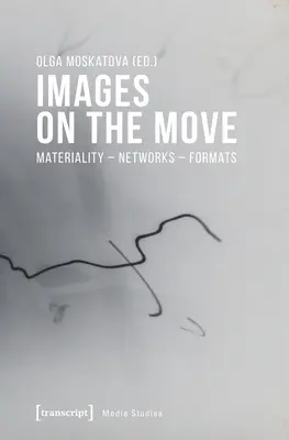 Imágenes en movimiento: materialidad - redes - formatos - Images on the Move: Materiality - Networks - Formats