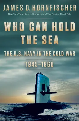 Who Can Hold the Sea: La Marina estadounidense en la Guerra Fría 1945-1960 - Who Can Hold the Sea: The U.S. Navy in the Cold War 1945-1960