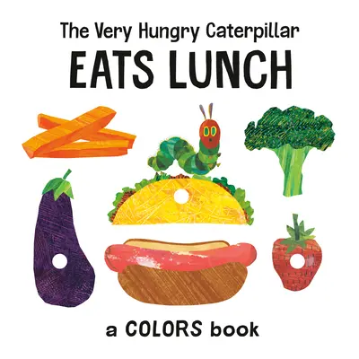 La oruga muy hambrienta almuerza: Un libro de colores - The Very Hungry Caterpillar Eats Lunch: A Colors Book