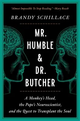 El Sr. Humilde y el Dr. Carnicero: La cabeza de un mono, el neurocientífico del Papa y la búsqueda del trasplante de alma - Mr. Humble and Dr. Butcher: A Monkey's Head, the Pope's Neuroscientist, and the Quest to Transplant the Soul