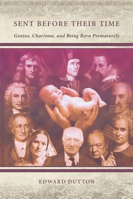 Enviados antes de tiempo: genio, carisma y nacimiento prematuro - Sent Before Their Time: Genius, Charisma, and Being Born Prematurely