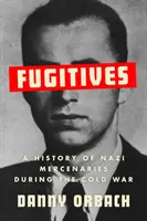 Fugitivos - Historia de los mercenarios nazis durante la Guerra Fría - Fugitives - A History of Nazi Mercenaries During the Cold War