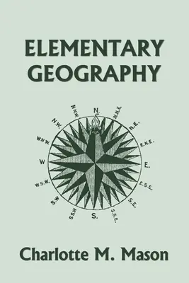 Geografía elemental, Libro I de la Serie de Geografía de Ambleside (Clásicos de ayer) - Elementary Geography, Book I in the Ambleside Geography Series (Yesterday's Classics)