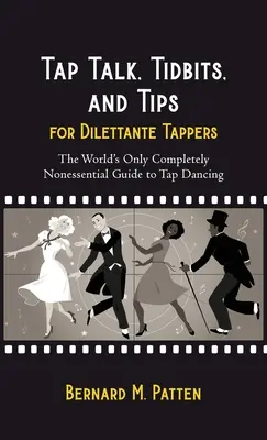 Tap Talk, Tidbits, and Tips for Dilettante Tappers: La única guía del mundo para bailar claqué que no es imprescindible. - Tap Talk, Tidbits, and Tips for Dilettante Tappers: The World's Only Completely Nonessential Guide to Tap Dancing