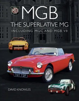 MGB - El MG superlativo: Incluye MGC y Cgb V8 - MGB - The Superlative MG: Including MGC and Cgb V8