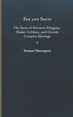 Sexo y sectas: La historia de la poligamia mormona, el celibato shaker y el matrimonio complejo oneida - Sex and Sects: The Story of Mormon Polygamy, Shaker Celibacy, and Oneida Complex Marriage
