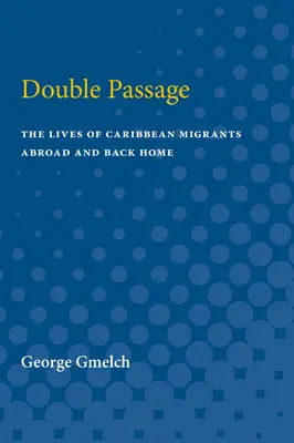 Doble pasaje: La vida de los emigrantes caribeños en el extranjero y de vuelta a casa - Double Passage: The Lives of Caribbean Migrants Abroad and Back Home