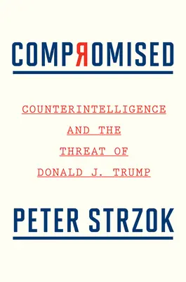 Comprometidos: La contrainteligencia y la amenaza de Donald J. Trump - Compromised: Counterintelligence and the Threat of Donald J. Trump