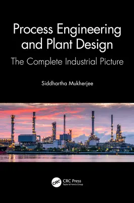 Ingeniería de procesos y diseño de plantas: El panorama industrial completo - Process Engineering and Plant Design: The Complete Industrial Picture