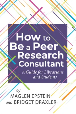 Cómo ser consultor de investigación entre iguales: Guía para bibliotecarios y estudiantes - How to Be a Peer Research Consultant: A Guide for Librarians and Students