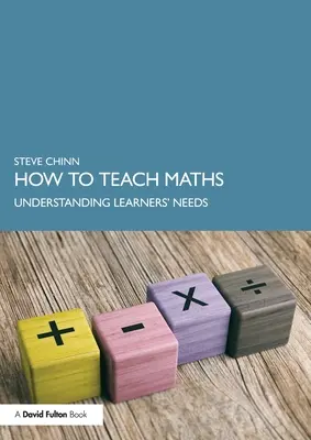 Cómo enseñar matemáticas: Comprender las necesidades de los alumnos - How to Teach Maths: Understanding Learners' Needs