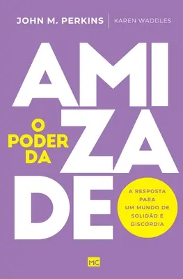 El poder de la amistad: A resposta para um mundo de solido e discrdia - O poder da amizade: A resposta para um mundo de solido e discrdia