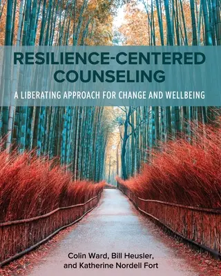 Consejería centrada en la resiliencia: Un enfoque liberador para el cambio y el bienestar - Resilience-Centered Counseling: A Liberating Approach for Change and Wellbeing