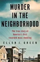Asesinato en el barrio - La verdadera historia del primer tiroteo masivo registrado en Estados Unidos - Murder in the Neighbourhood - The true story of America's first recorded mass shooting