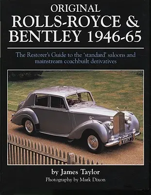 Rolls-Royce y Bentley originales 1946-65: The Restorer's Guide to the 'Standard' Saloons and Mainstream Coachbuilt Derivates - Original Rolls-Royce & Bentley 1946-65: The Restorer's Guide to the 'Standard' Saloons and Mainstream Coachbuilt Derivatives