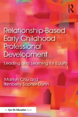 Desarrollo profesional de la primera infancia basado en las relaciones: Liderar y aprender para la equidad - Relationship-Based Early Childhood Professional Development: Leading and Learning for Equity