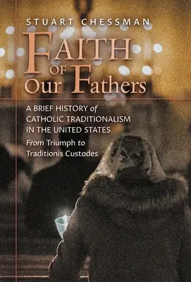 La fe de nuestros padres: Breve historia del tradicionalismo católico en Estados Unidos, desde el triunfo hasta la Traditionis Custodes - Faith of Our Fathers: A Brief History of Catholic Traditionalism in the United States, from Triumph to Traditionis Custodes