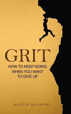 Grit: Cómo seguir adelante cuando quieres rendirte - Grit: How to Keep Going When You Want to Give Up