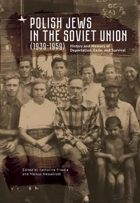 Judíos polacos en la Unión Soviética (1939-1959): Historia y memoria de la deportación, el exilio y la supervivencia - Polish Jews in the Soviet Union (1939-1959): History and Memory of Deportation, Exile, and Survival