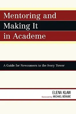 Mentoring and Making it in Academe: Guía para recién llegados a la Torre de Marfil - Mentoring and Making it in Academe: A Guide for Newcomers to the Ivory Tower