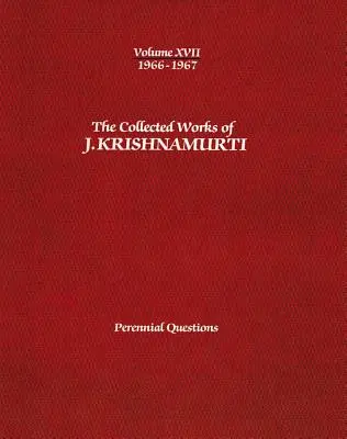 Obras Completas de J. Krishnamurti -Volumen XVII 1966-1967: Cuestiones perennes - The Collected Works of J.Krishnamurti -Volume XVII 1966-1967: Perennial Questions