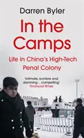 En los campos - La vida en la colonia penal de alta tecnología de China (Byler Darren (autor)) - In the Camps - Life in China's High-Tech Penal Colony (Byler Darren (author))