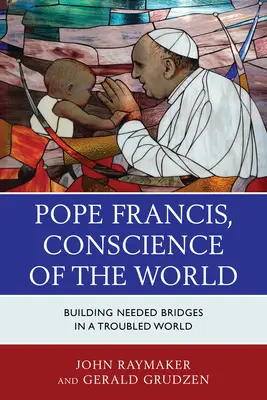 Papa Francisco, conciencia del mundo: Construir puentes necesarios en un mundo convulso - Pope Francis, Conscience of the World: Building Needed Bridges in a Troubled World