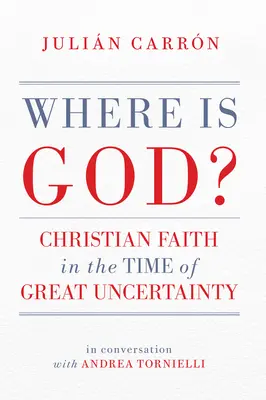 ¿Dónde está Dios? La fe cristiana en tiempos de gran incertidumbre - Where Is God?: Christian Faith in the Time of Great Uncertainty