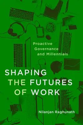 El futuro del trabajo: La gobernanza proactiva y la generación del milenio - Shaping the Futures of Work: Proactive Governance and Millennials