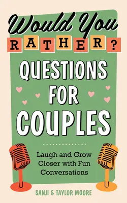 ¿Preferirías? Preguntas para parejas: Ríete y acércate con conversaciones divertidas - Would You Rather? Questions for Couples: Laugh and Grow Closer with Fun Conversations