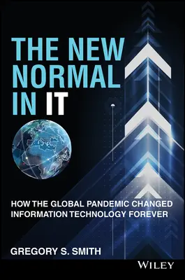 La nueva normalidad en ello: Cómo la pandemia mundial cambió para siempre la tecnología de la información - The New Normal in It: How the Global Pandemic Changed Information Technology Forever