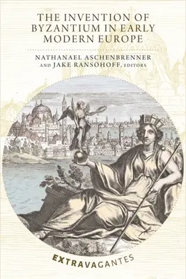 La invención de Bizancio en la Europa moderna temprana - The Invention of Byzantium in Early Modern Europe