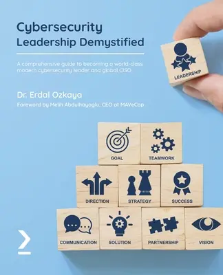 Liderazgo en ciberseguridad desmitificado: Una guía completa para convertirse en un líder de ciberseguridad moderno de clase mundial y CISO global - Cybersecurity Leadership Demystified: A comprehensive guide to becoming a world-class modern cybersecurity leader and global CISO