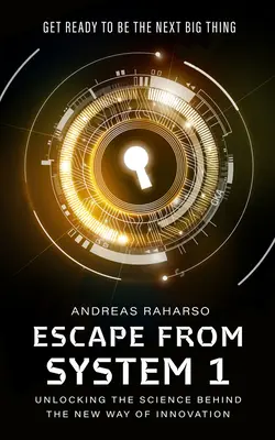 Escape from System 1: Unlocking the Science Behind the New Way of Innovation (Escapar del Sistema 1: Descubrir la ciencia que se esconde tras la nueva forma de innovación) - Escape from System 1: Unlocking the Science Behind the New Way of Innovation