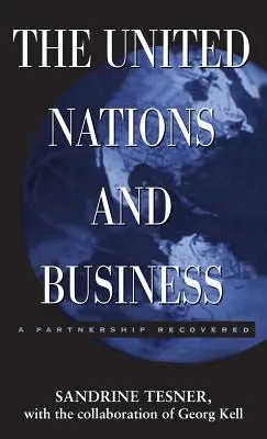 Las Naciones Unidas y las empresas: Una asociación recuperada - The United Nations and Business: A Partnership Recovered