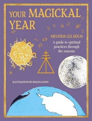Tu año mágico: Transforma tu vida a través de las estaciones del zodíaco - Your Magickal Year: Transform Your Life Through the Seasons of the Zodiac