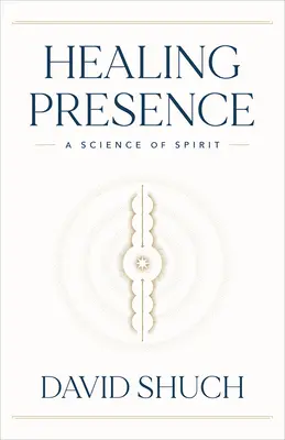 Presencia Curativa: Una ciencia del espíritu - Healing Presence: A Science of Spirit