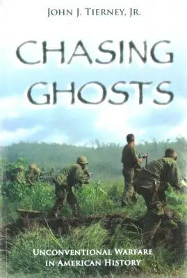 Persiguiendo fantasmas: La guerra no convencional en la historia de Estados Unidos - Chasing Ghosts: Unconventional Warfare in American History