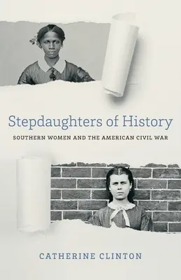 Hijastras de la Historia: Las mujeres del Sur y la Guerra Civil Americana - Stepdaughters of History: Southern Women and the American Civil War